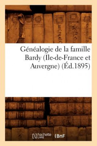 Kniha Genealogie de la Famille Bardy (Ile-De-France Et Auvergne) (Ed.1895) Sans Auteur