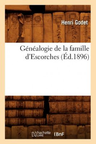 Kniha Genealogie de la Famille d'Escorches (Ed.1896) Henri Godet