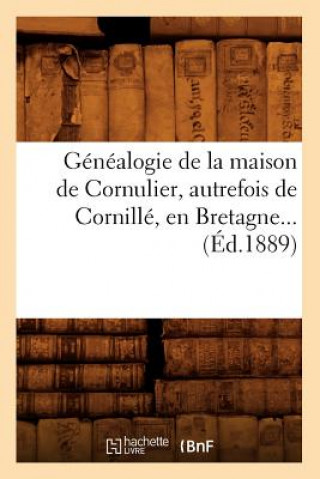 Книга Genealogie de la Maison de Cornulier, Autrefois de Cornille, En Bretagne (Ed.1889) Sans Auteur