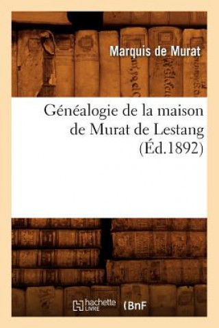 Könyv Genealogie de la Maison de Murat de Lestang, (Ed.1892) Marquis De Murat