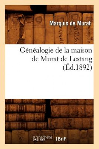 Książka Genealogie de la Maison de Murat de Lestang, (Ed.1892) Marquis De Murat