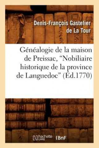 Könyv Genealogie de la Maison de Preissac, Nobiliaire Historique de la Province de Languedoc (Ed.1770) Denis-Francois Gastelier Der La Tour