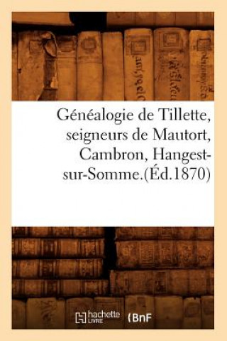 Carte Genealogie de Tillette, Seigneurs de Mautort, Cambron, Hangest-Sur-Somme.(Ed.1870) Sans Auteur