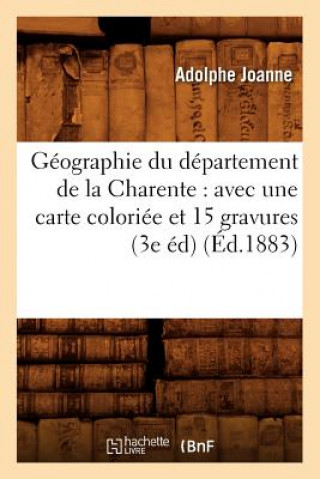 Buch Geographie Du Departement de la Charente: Avec Une Carte Coloriee Et 15 Gravures (3e Ed) (Ed.1883) Adolphe Laurent Joanne