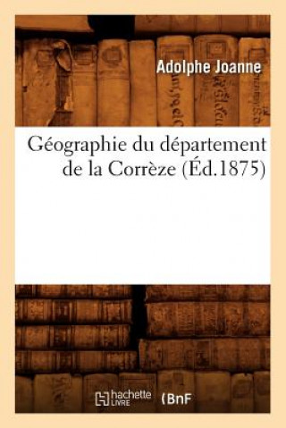 Carte Geographie Du Departement de la Correze (Ed.1875) Adolphe Laurent Joanne