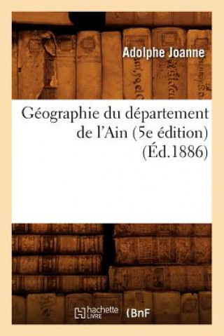 Kniha Geographie Du Departement de l'Ain (5e Edition) (Ed.1886) Adolphe Laurent Joanne