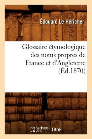 Carte Glossaire Etymologique Des Noms Propres de France Et d'Angleterre, (Ed.1870) Edouard Le Hericher