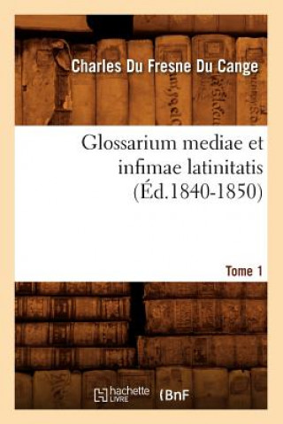 Carte Glossarium Mediae Et Infimae Latinitatis. Tome 1 (Ed.1840-1850) Charles Fresne Du Cange