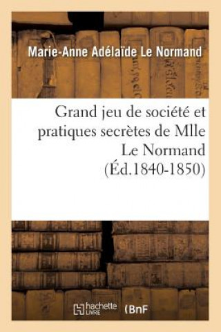 Książka Grand Jeu de Societe Et Pratiques Secretes de Mlle Le Normand (Ed.1840-1850) Marie Anne Adelaide Le Normand