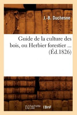 Livre Guide de la Culture Des Bois, Ou Herbier Forestier (Ed.1826) J B Duchesne