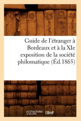 Book Guide de l'Etranger A Bordeaux Et A La XIE Exposition de la Societe Philomatique (Ed.1865) Sans Auteur