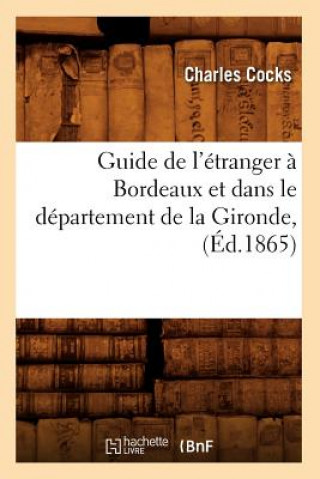 Carte Guide de l'Etranger A Bordeaux Et Dans Le Departement de la Gironde, (Ed.1865) Charles Cocks