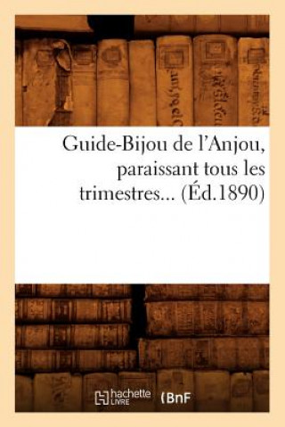 Könyv Guide-Bijou de l'Anjou, Paraissant Tous Les Trimestres (Ed.1890) Sans Auteur