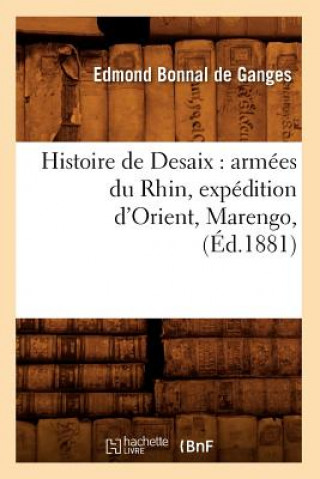 Книга Histoire de Desaix: Armees Du Rhin, Expedition d'Orient, Marengo, (Ed.1881) Edmond Bonnal De Ganges
