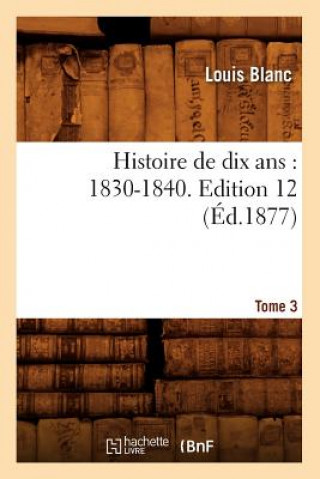 Książka Histoire de Dix Ans: 1830-1840. Edition 12, Tome 3 (Ed.1877) Louis Blanc