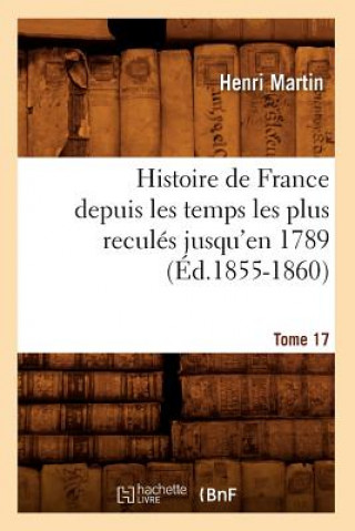 Kniha Histoire de France Depuis Les Temps Les Plus Recules Jusqu'en 1789. [Tome 17] (Ed.1855-1860) Henri Martin