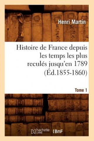 Kniha Histoire de France Depuis Les Temps Les Plus Recules Jusqu'en 1789. Tome 1 (Ed.1855-1860) Henri Martin