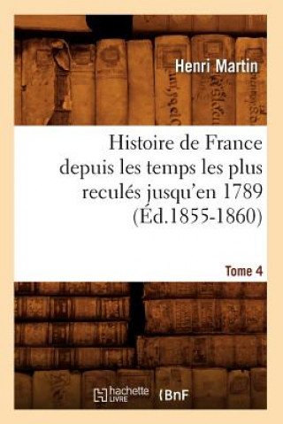 Carte Histoire de France Depuis Les Temps Les Plus Recules Jusqu'en 1789. Tome 4 (Ed.1855-1860) Henri Martin