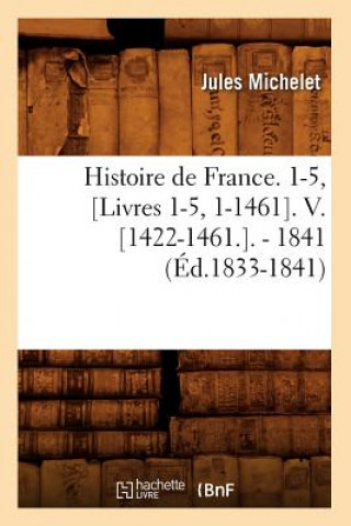 Carte Histoire de France. 1-5, [Livres 1-5, 1-1461]. V. [1422-1461.]. - 1841 (Ed.1833-1841) Jules Michelet