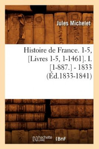 Book Histoire de France. 1-5, [Livres 1-5, 1-1461]. I. [1-887.] - 1833 (Ed.1833-1841) Jules Michelet