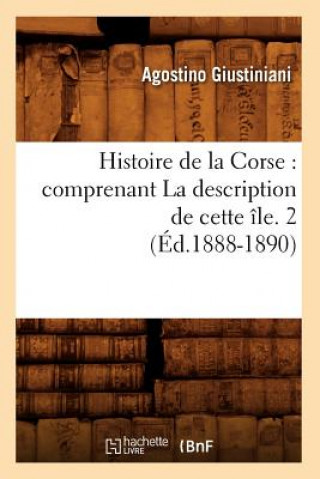 Carte Histoire de la Corse: Comprenant La Description de Cette Ile. 2 (Ed.1888-1890) Agostino Giustiniani