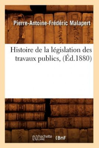 Carte Histoire de la Legislation Des Travaux Publics, (Ed.1880) Pierre-Antoine-Frederic Malapert