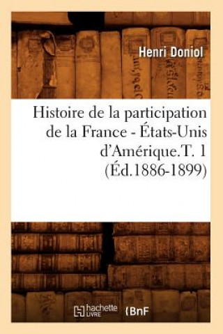 Carte Histoire de la Participation de la France - Etats-Unis d'Amerique.T. 1 (Ed.1886-1899) Henri Doniol
