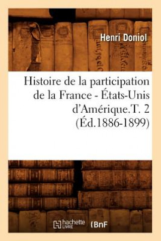 Carte Histoire de la Participation de la France - Etats-Unis d'Amerique.T. 2 (Ed.1886-1899) Henri Doniol