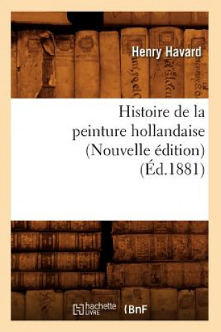 Książka Histoire de la Peinture Hollandaise (Nouvelle Edition) (Ed.1881) Henry Havard