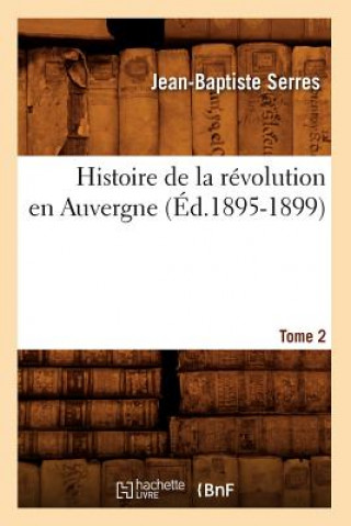 Carte Histoire de la Revolution En Auvergne. Tome 2 (Ed.1895-1899) Jean-Baptiste Serres