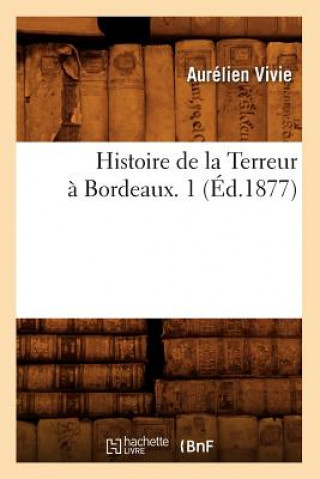 Book Histoire de la Terreur A Bordeaux. 1 (Ed.1877) Aurelien Vivie