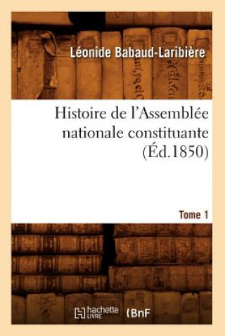 Carte Histoire de l'Assemblee Nationale Constituante. Tome 1 (Ed.1850) Leonide Babaud-Laribiere