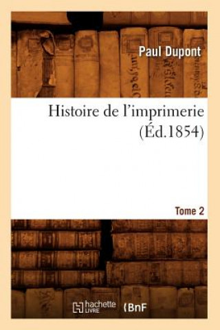 Kniha Histoire de l'Imprimerie. Tome 2 (Ed.1854) Paul DuPont