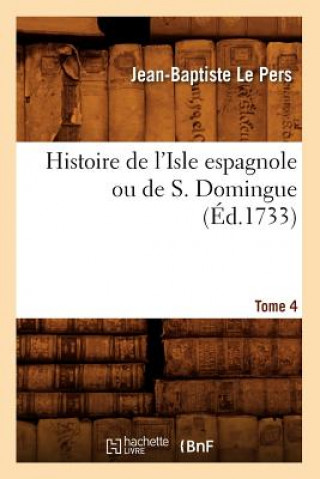 Book Histoire de l'Isle Espagnole Ou de S. Domingue. Tome 4 (Ed.1733) Jean-Baptiste Le Pers