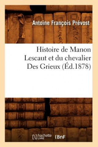 Könyv Histoire de Manon Lescaut Et Du Chevalier Des Grieux (Ed.1878) Prevost a F