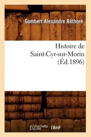 Kniha Histoire de Saint-Cyr-Sur-Morin (Ed.1896) Gombert Alexandre Rethore