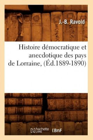 Knjiga Histoire Democratique Et Anecdotique Des Pays de Lorraine, (Ed.1889-1890) J B Ravold