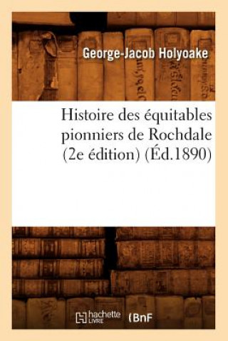 Carte Histoire Des Equitables Pionniers de Rochdale (2e Edition) (Ed.1890) George-Jacob Holyoake