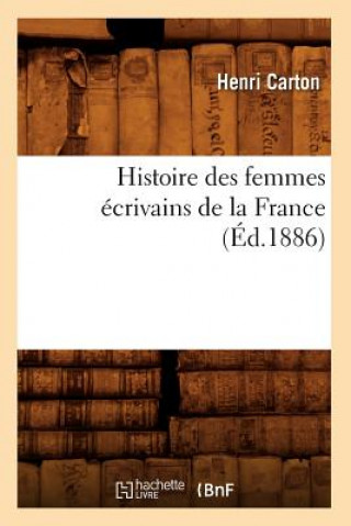 Kniha Histoire Des Femmes Ecrivains de la France (Ed.1886) Henri Carton