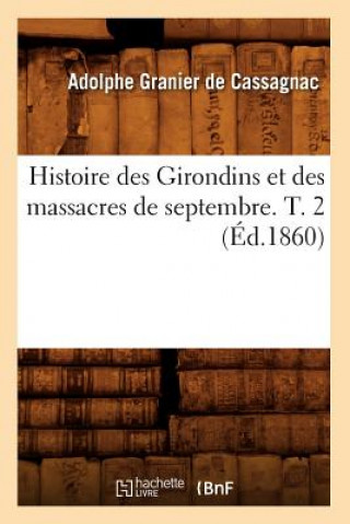 Książka Histoire Des Girondins Et Des Massacres de Septembre. T. 2 (Ed.1860) Adolphe Granier De Cassagnac