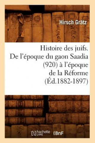 Carte Histoire Des Juifs. de l'Epoque Du Gaon Saadia (920) A l'Epoque de la Reforme (Ed.1882-1897) Hirsch Gratz