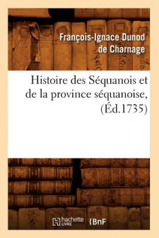 Carte Histoire Des Sequanois Et de la Province Sequanoise, (Ed.1735) Francois-Ignace Dunod De Charnage