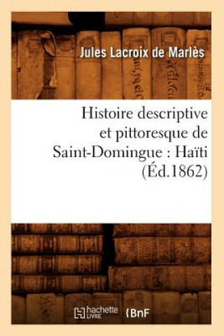 Książka Histoire Descriptive Et Pittoresque de Saint-Domingue: Haiti (Ed.1862) Jules LaCroix De Marles