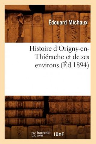 Książka Histoire d'Origny-En-Thierache Et de Ses Environs (Ed.1894) Edouard Michaux