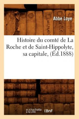 Carte Histoire Du Comte de la Roche Et de Saint-Hippolyte, Sa Capitale, (Ed.1888) Abbe Loye