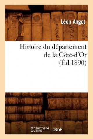 Carte Histoire Du Departement de la Cote-d'Or, (Ed.1890) Leon Angot