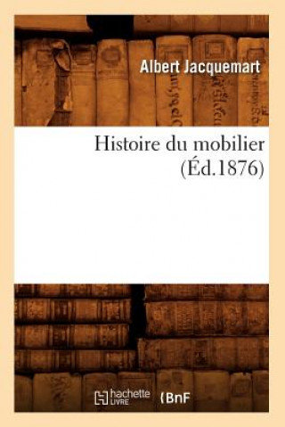 Könyv Histoire Du Mobilier (Ed.1876) Albert Jacquemart