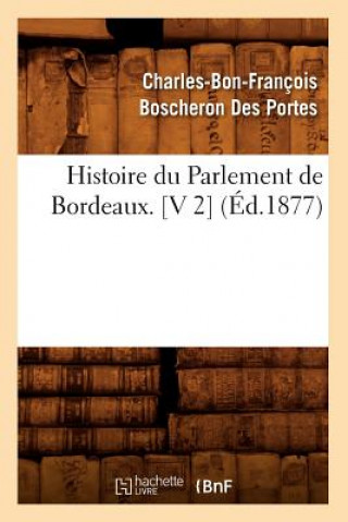 Knjiga Histoire Du Parlement de Bordeaux. [V 2] (Ed.1877) Charles-Bon-Francois Boscheron Des Portes