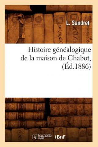 Carte Histoire Genealogique de la Maison de Chabot, (Ed.1886) L Sandret