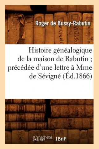 Livre Histoire Genealogique de la Maison de Rabutin Precedee d'Une Lettre A Mme de Sevigne (Ed.1866) Roger De Bussy-Rabutin